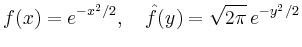 $\displaystyle f(x)=e^{-x^2/2},\quad \hat{f}(y)=\sqrt{2\pi}\,e^{-y^2/2}
$