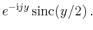 $\displaystyle e^{-\mathrm{i}jy}\operatorname{sinc}(y/2)\,.
$