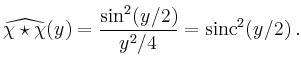 $\displaystyle \widehat{\chi\star \chi}(y)=\frac{\sin^2(y/2)}{y^2/4}
=\operatorname{sinc}^2(y/2)\,.
$