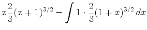 $\displaystyle x\frac{2}{3}(x+1)^{3/2} -
\int 1\cdot\frac{2}{3}(1+x)^{3/2}\,dx$