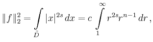 $\displaystyle \Vert f\Vert _2^2 = \int\limits_{\tilde{D}} \vert x\vert^{2s} \,dx=
c\,\int\limits_1^\infty r^{2s}r^{n-1}\,dr\,,
$