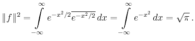 $\displaystyle \Vert f\Vert^2 = \int\limits_{-\infty}^\infty
e^{-x^2/2}\overline{e^{-x^2/2}}\,dx
=\int\limits_{-\infty}^\infty
e^{-x^2}\,dx
=\sqrt{\pi}\,.
$