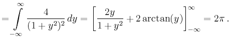 $\displaystyle = \int\limits_{-\infty}^\infty \frac{4}{(1+y^2)^2}\,dy = \left[ \frac{2y}{1+y^2}+2\arctan(y)\right]_{-\infty}^\infty=2\pi\,.$
