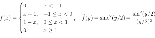 \begin{displaymath}
f(x)=
\begin{cases}
0,& x<-1\\
x+1,& -1\leq x < 0\\
1-x,& ...
...f}(y)=\operatorname{sinc}^2(y/2)=
\frac{\sin^2(y/2)}{(y/2)^2}
\end{displaymath}