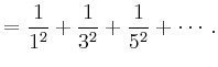 $\displaystyle = \frac{1}{1^2} +\frac{1}{3^2}+\frac{1}{5^2}+\cdots\,.$