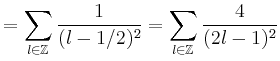 $\displaystyle = \sum_{l\in\mathbb{Z}}\frac{1}{(l-1/2)^2} = \sum_{l\in\mathbb{Z}}\frac{4}{(2l-1)^2}$