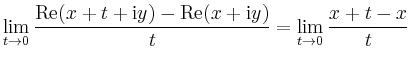 $\displaystyle \lim_{t\to0}\frac{\operatorname{Re}(x+t+\mathrm{i}y) - \operatorname{Re}(x+\mathrm{i}y)}{t} = \lim_{t \to0} \frac{x+t-x}{t}$