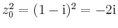 $ z_0^2=(1-\mathrm{i})^2=-2\mathrm{i}$
