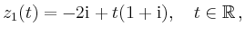 $\displaystyle z_1(t)=-2\mathrm{i}+t(1+\mathrm{i}),\quad t\in\mathbb{R}\,,$