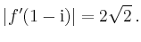 $\displaystyle \vert f'(1-\mathrm{i})\vert=2\sqrt{2}\,.
$