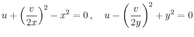 $\displaystyle u +\left(\frac{v}{2x}\right)^2-x^2 = 0\,,\quad
u -\left(\frac{v}{2y}\right)^2 +y^2 = 0
$