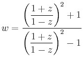 $\displaystyle w=\frac{\left(\displaystyle \frac{1+z}{1-z}\right)^2+1}{\left(\displaystyle \frac{1+z}{1-z}
\right)^2-1}
$