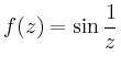 $\displaystyle f(z)=\sin\frac{1}{z}
$
