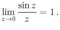 $\displaystyle \lim_{z\to 0}\frac{\sin z}{z}=1\,.
$