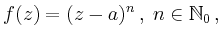 $\displaystyle f(z)=(z-a)^n \,, \; n \in \mathbb{N}_0\,,
$