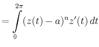 $\displaystyle =\int\limits_0^{2\pi}(z(t)-a)^nz'(t)\,dt$