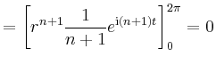 $\displaystyle = \left[r^{n+1} \frac{1}{n+1}e^{\mathrm{i}(n+1)t}\right]_0^{2\pi}=0$