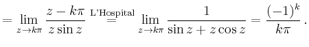 $\displaystyle = \lim_{z\to k\pi}\frac{z-k\pi}{z\sin z} \overset{\text{L'Hospital}}{=} \lim_{z\to k\pi}\frac{1}{\sin z+z\cos z} = \frac{(-1)^k}{k\pi}\,.$