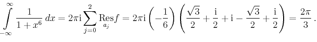 $\displaystyle \int\limits_{-\infty}^{\infty} \frac{1}{1+x^6}\,dx = 2\pi\mathrm{...
...thrm{i} -
\frac{\sqrt{3}}{2}+\frac{\mathrm{i}}{2}\right) =
\frac{2\pi}{3}\,.
$