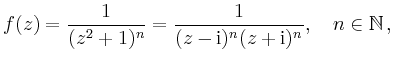 $\displaystyle f(z)=\frac{1}{(z^2+1)^n}=\frac{1}{(z-\mathrm{i})^n(z+\mathrm{i})^n},\quad
n\in\mathbb{N}\,,
$
