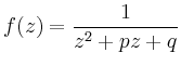 $\displaystyle f(z)=\frac{1}{z^2+pz+q}
$