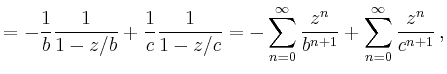 $\displaystyle =-\frac{1}{b}\frac{1}{1-z/b}+\frac{1}{c}\frac{1}{1-z/c} = -\sum_{n=0}^\infty \frac{z^n}{b^{n+1}} + \sum_{n=0}^\infty \frac{z^n}{c^{n+1}}\,,$