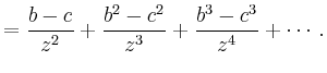 $\displaystyle =\frac{b-c}{z^2}+\frac{b^2-c^2}{z^3}+\frac{b^3-c^3}{z^4}+\cdots\,.$