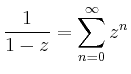 $\displaystyle \frac{1}{1-z} = \sum_{n=0}^\infty z^n
$