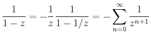 $\displaystyle \frac{1}{1-z} = -\frac{1}{z}\frac{1}{1-1/z}=-\sum_{n=0}^\infty
\frac{1}{z^{n+1}}
$
