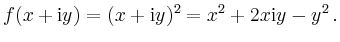 $\displaystyle f(x+\mathrm{i}y)=(x+\mathrm{i}y)^2=x^2+2x\mathrm{i}y-y^2\,.
$