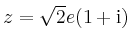 $ z=\sqrt{2}e(1+\mathrm{i})$