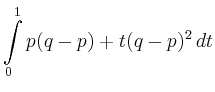 $\displaystyle \int\limits_0^1 p(q-p)+t(q-p)^2\,dt$