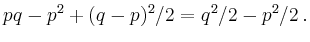 $\displaystyle pq-p^2+(q-p)^2/2 = q^2/2-p^2/2\,.$
