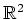 $ \mathbb{R}^2 $