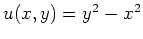 $ u(x,y) = y^2 - x^2 $