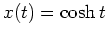 $ x(t) = \cosh t$