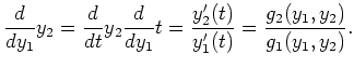 $\displaystyle \frac{d}{dy_1} y_2 = \frac{d}{dt} y_2 \frac{d}{dy_1} t =
\frac{y_2'(t)}{y_1'(t)} = \frac{g_2(y_1,y_2)}{g_1(y_1,y_2)} .$