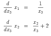 $\displaystyle \begin{array}{ccc}
\displaystyle \frac{d}{dx_3} \ x_1 & = & \disp...
...style \frac{d}{dx_3} \ x_2 & = & \displaystyle \frac{x_2}{x_3} + 2
\end{array}$