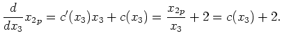 $\displaystyle \frac{d}{dx_3}{x_2}_p = c'(x_3)x_3 + c(x_3) = \frac{{x_2}_p}{x_3} + 2 =
c(x_3) + 2 .$