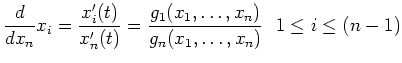 $\displaystyle \frac{d}{dx_n} x_i = \frac{x_i'(t)}{x_n'(t)} = \frac{g_1(x_1, \ldots ,x_n)}
{g_n(x_1, \ldots , x_n)} \ \ 1 \leq i \leq (n-1) $
