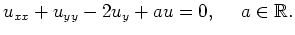 $\displaystyle u_{xx} + u_{yy} - 2u_y + au = 0 , \ \ \ \ a \in \mathbb{R} .$