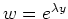 $ w = e^{\lambda y}$