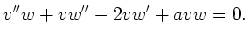 $\displaystyle v''w + vw'' - 2vw' + avw = 0 .$