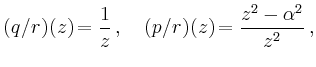 $\displaystyle (q/r)(z) = \frac{1}{z}\,, \quad
(p/r)(z) = \frac{z^2-\alpha^2}{z^2}\,,
$