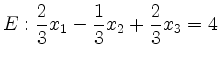 $\displaystyle E: \frac{2}{3}x_1 - \frac{1}{3}x_2 + \frac{2}{3}x_3 = 4
$