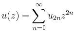 $\displaystyle u(z)=\sum_{n=0}^\infty u_{2n}z^{2n}
$