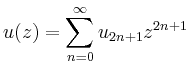 $\displaystyle u(z)=\sum_{n=0}^\infty u_{2n+1}z^{2n+1}
$