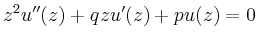$\displaystyle z^2 u''(z) + q z u'(z) +p u(z)= 0
$