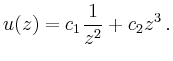 $\displaystyle u(z)=c_1 \frac{1}{z^2}+c_2z^3\,.
$