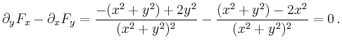 $\displaystyle \partial_yF_x-\partial_xF_y = \frac{-(x^2+y^2)+2y^2}{(x^2+y^2)^2} -
\frac{(x^2+y^2)-2x^2}{(x^2+y^2)^2} = 0\,.
$